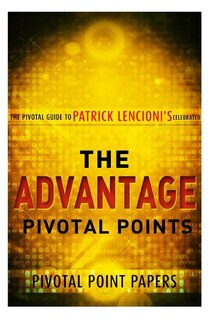 Front cover_The Advantage Pivotal Points - The Pivotal Guide to Patrick Lencioni's Celebrate