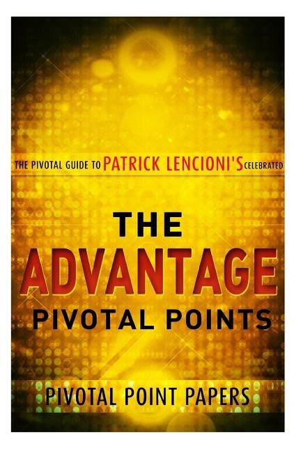 Front cover_The Advantage Pivotal Points - The Pivotal Guide to Patrick Lencioni's Celebrate
