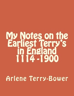 Front cover_My Notes On The Earliest Terry's In England 1114-1900