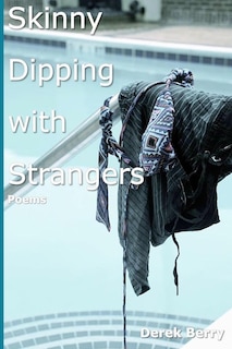 Skinny Dipping with Strangers: Poems