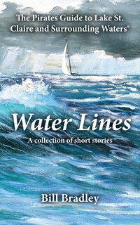 Water Lines: The Pirates Guide to Lake St. Claire and Surrounding Waters