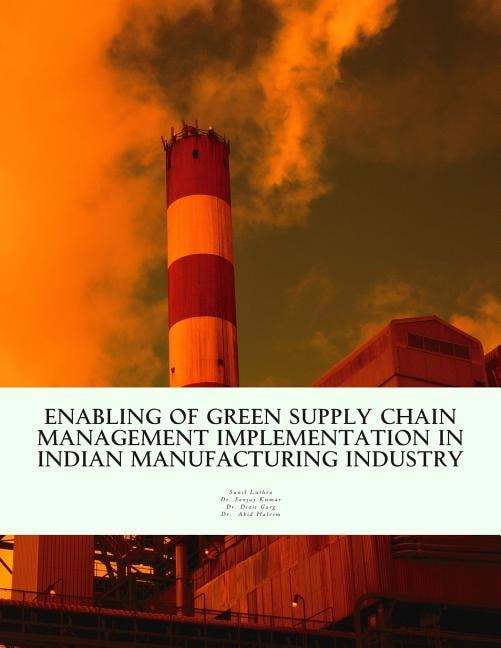 Enabling of Green Supply Chain Management Implementation in Indian Manufacturing Industry