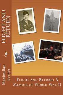 Flight and Return: A Memoir of World War II