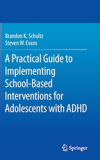 Front cover_A Practical Guide to Implementing School-Based Interventions for Adolescents with ADHD