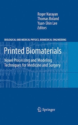 Printed Biomaterials: Novel Processing And Modeling Techniques For Medicine And Surgery