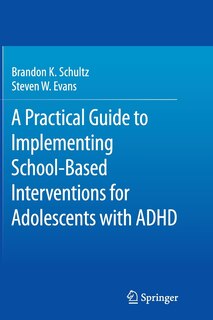 Front cover_A Practical Guide To Implementing School-based Interventions For Adolescents With Adhd
