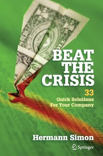 Beat The Crisis: 33 Quick Solutions For Your Company