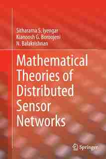 Mathematical Theories Of Distributed Sensor Networks by Sitharama S. Iyengar