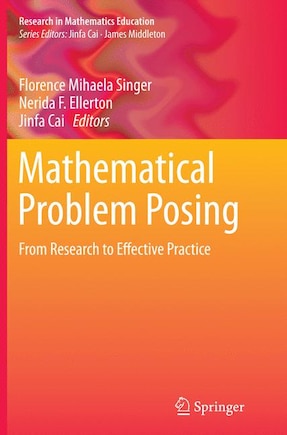 Mathematical Problem Posing: From Research To Effective Practice