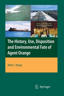 Couverture_The History, Use, Disposition And Environmental Fate Of Agent Orange