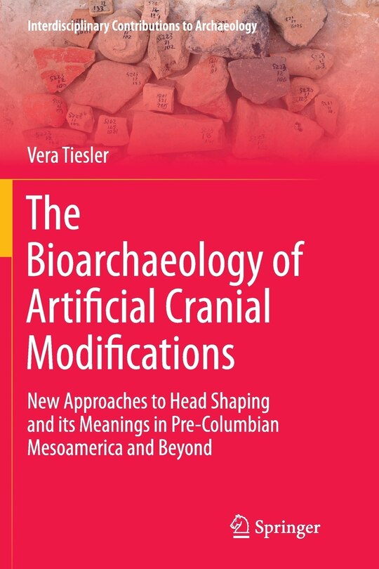 Front cover_The Bioarchaeology Of Artificial Cranial Modifications