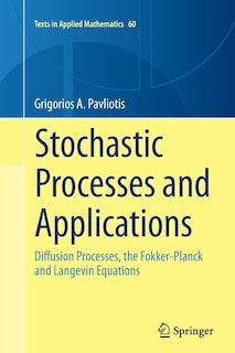 Stochastic Processes And Applications: Diffusion Processes, The Fokker-planck And Langevin Equations