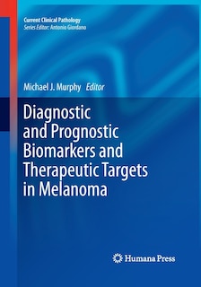 Diagnostic And Prognostic Biomarkers And Therapeutic Targets In Melanoma