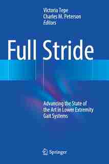 Full Stride: Advancing The State Of The Art In Lower Extremity Gait Systems by Victoria Tepe