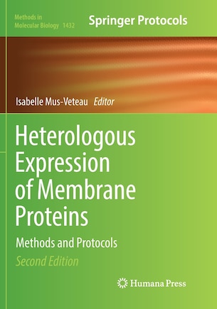 Heterologous Expression Of Membrane Proteins: Methods And Protocols