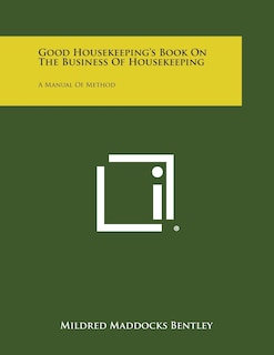 Good Housekeeping's Book on the Business of Housekeeping: A Manual of Method