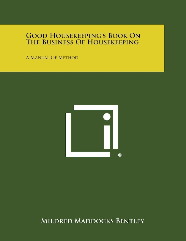 Good Housekeeping's Book on the Business of Housekeeping: A Manual of Method