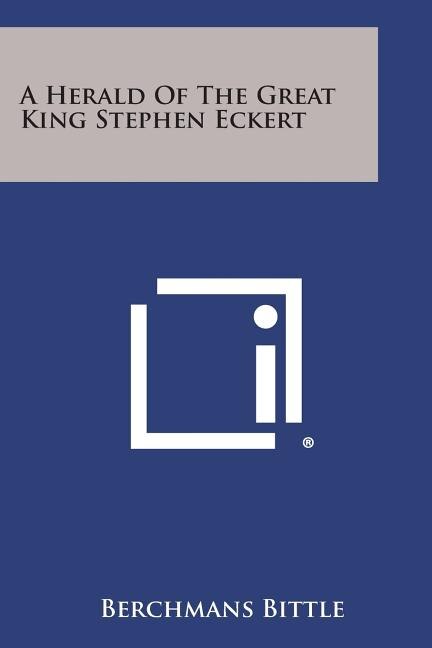 Front cover_A Herald of the Great King Stephen Eckert