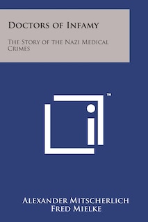 Doctors of Infamy: The Story of the Nazi Medical Crimes