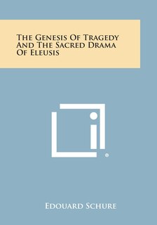 Front cover_The Genesis of Tragedy and the Sacred Drama of Eleusis