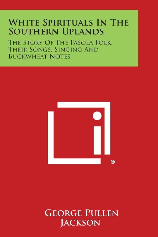 White Spirituals in the Southern Uplands: The Story of the Fasola Folk, Their Songs, Singing and Buckwheat Notes