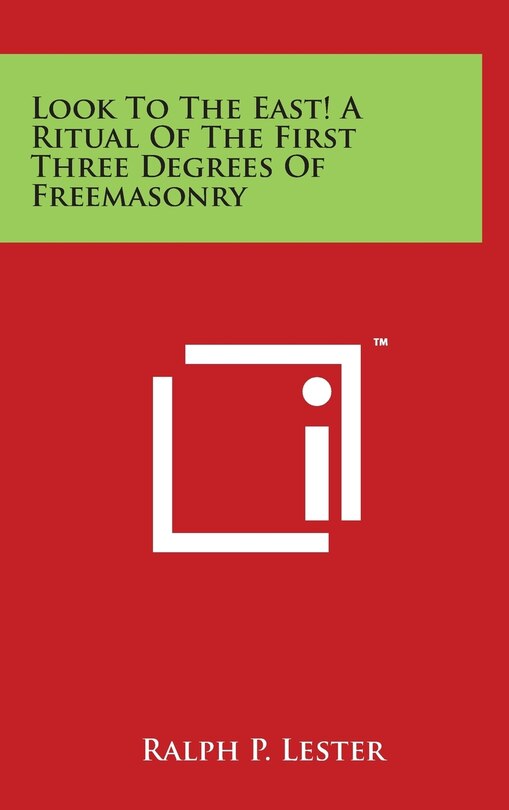 Front cover_Look To The East! A Ritual Of The First Three Degrees Of Freemasonry
