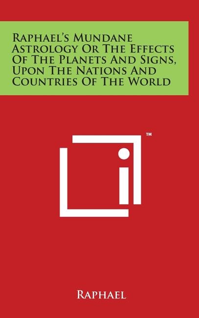 Front cover_Raphael's Mundane Astrology Or The Effects Of The Planets And Signs, Upon The Nations And Countries Of The World