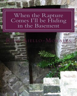 Front cover_When the Rapture Comes I'll be Hiding in the Basement
