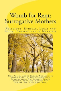 Womb for rent: Surrogative Mothers: Religious, Ethical, Legal and Social Prospective in Malaysia