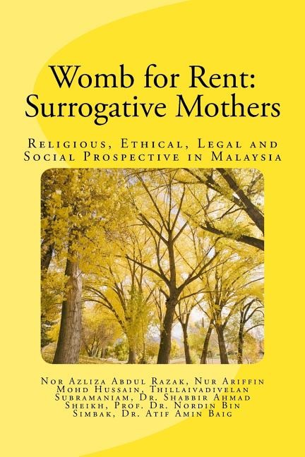 Womb for rent: Surrogative Mothers: Religious, Ethical, Legal and Social Prospective in Malaysia