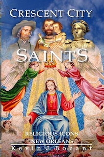 Crescent City Saints: Religious Icons of New Orleans