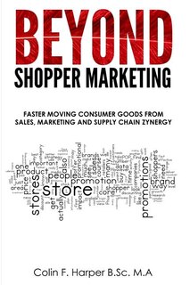 Beyond Shopper Marketing: Faster Moving Consumer Goods from Sales, Marketing and Supply Chain Zynergy