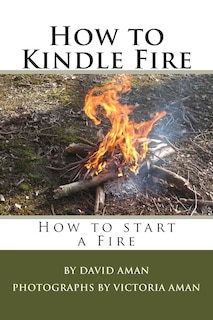 Front cover_How to Kindle Fire (How to Start a Fire)