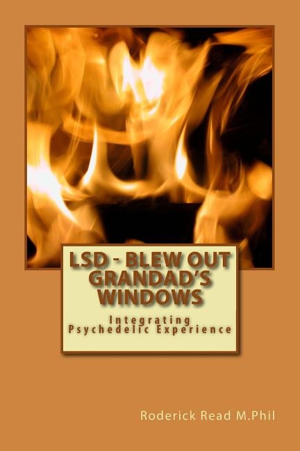 Lsd - Blew Out Grandad's Windows: Integrating Psychedelic Experience