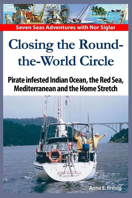 Closing the Round-the-World Circle: Pirate infested Indian Ocean, the Red Sea, the Mediterranean and the Home Stretch.