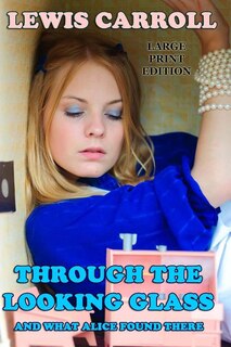 Couverture_Through the Looking Glass And What Alice Found There - Large Print Edition