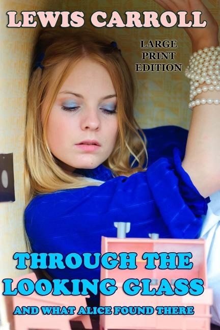 Couverture_Through the Looking Glass And What Alice Found There - Large Print Edition
