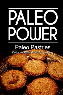 Couverture_Paleo Power - Paleo Pastries- Delicious Paleo-Friendly Pastries