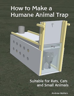 Couverture_How to Make a Humane Animal Trap. Suitable for Rats, Cats and Small Animals