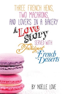 Front cover_Three French Hens, Two Macarons, And Lovers In A Bakery
