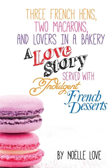 Front cover_Three French Hens, Two Macarons, And Lovers In A Bakery