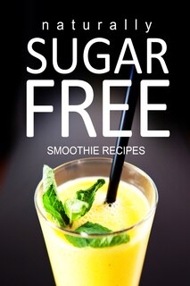 Front cover_Naturally Sugar-Free - Smoothie Recipes