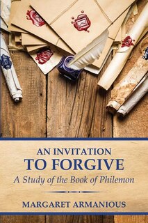 An Invitation to Forgive: A Study of the Book of Philemon