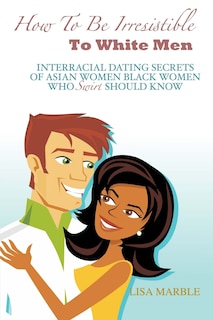 Front cover_How to be Irresistible to White Men