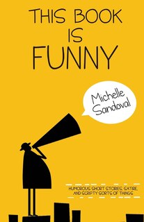 This Book Is Funny: Humorous Short Stories, Satire, and Scripty Sorts of Things