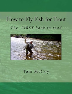 How to Fly Fish for Trout: The first book to read