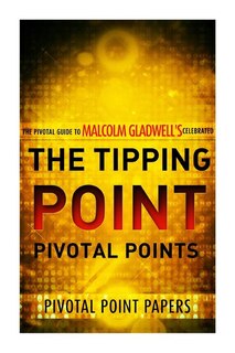 Front cover_The Tipping Point Pivotal Points - The Pivotal Guide to Malcolm Gladwell's Celebrated Book