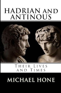 Front cover_Hadrian and Antinous - Their lives and Times