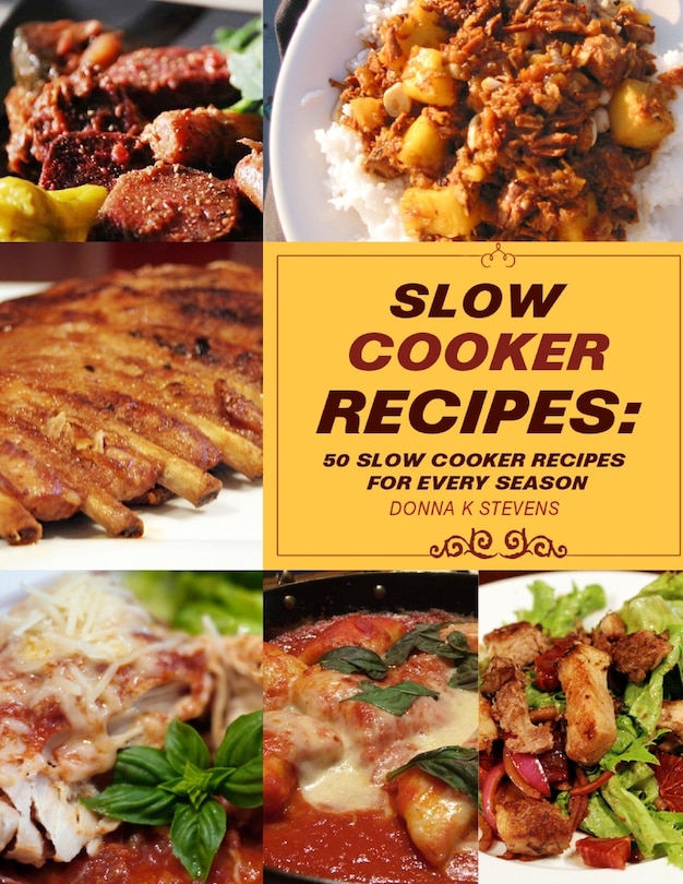 Slow Cooker Recipes: 50 Slow Cooker Recipe for Every Season