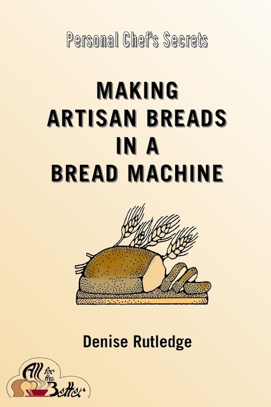 Front cover_Making Artisan Breads in a Bread Machine
